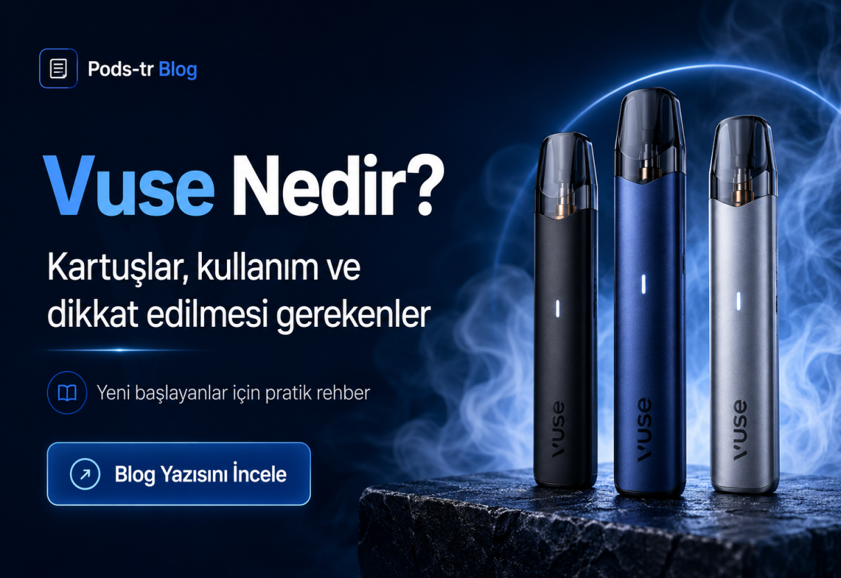 Vuse Nedir? Vuse Pod Sistemleri ve Kartuş Rehberi