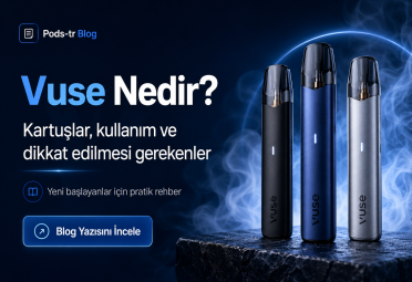 Vuse Nedir? Vuse Pod Sistemleri ve Kartuş Rehberi